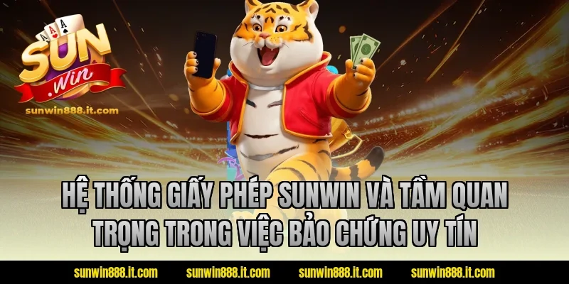 Hệ thống giấy phép sunwin và tầm quan trọng trong việc bảo chứng uy tín